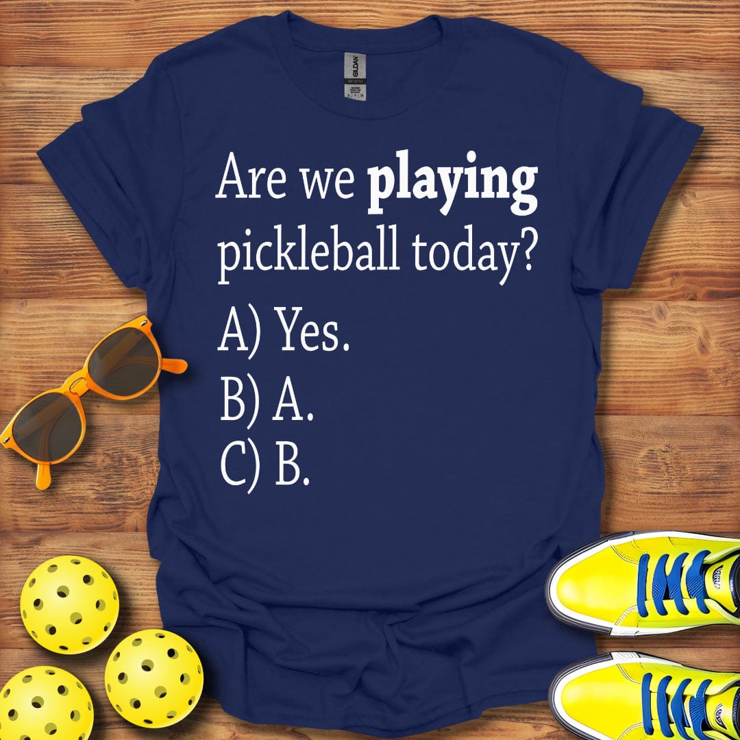 Are We Playing Today T-Shirt