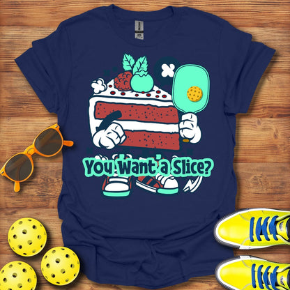 You Want A Slice T-Shirt