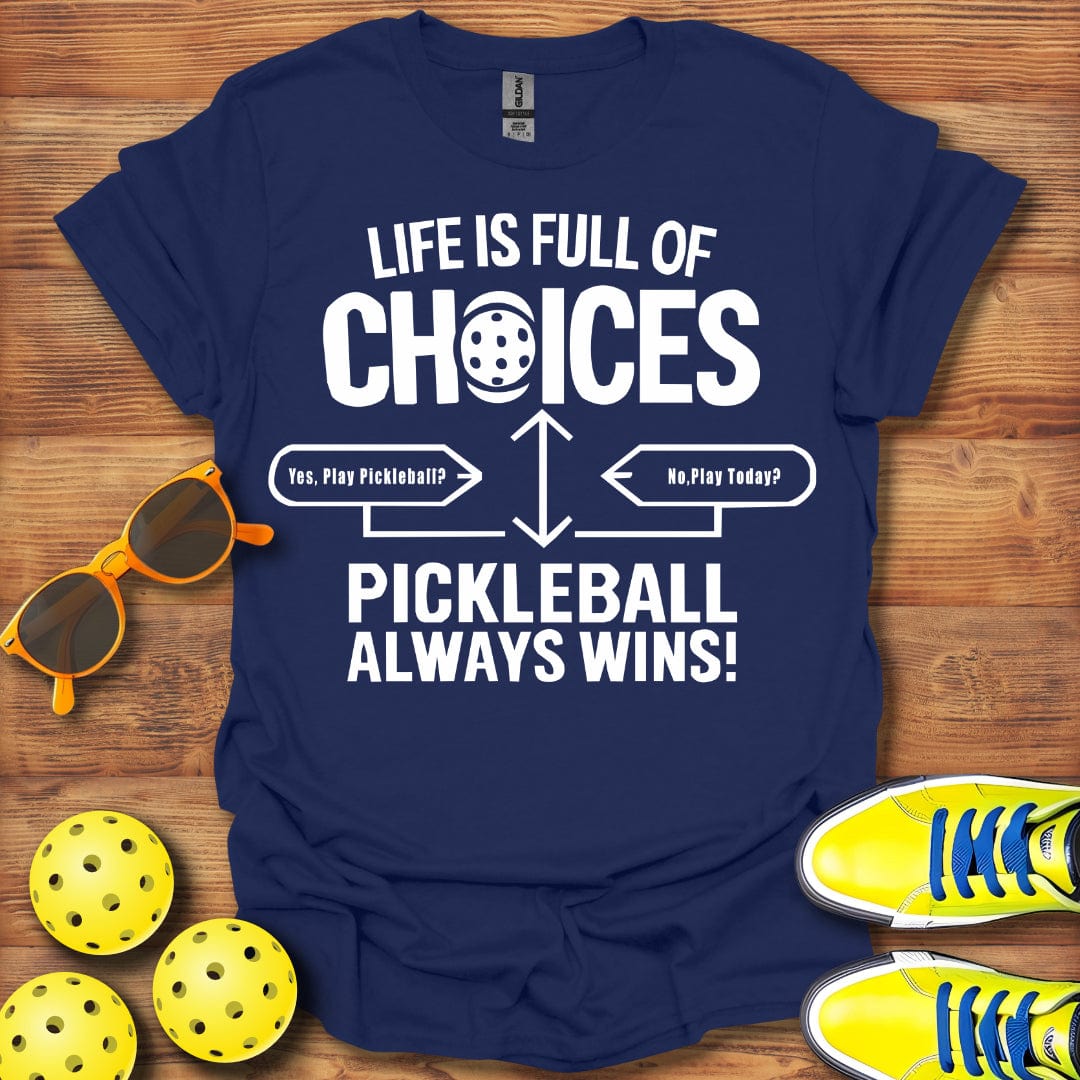 Life Full Of Choices Pickleball  T-Shirt