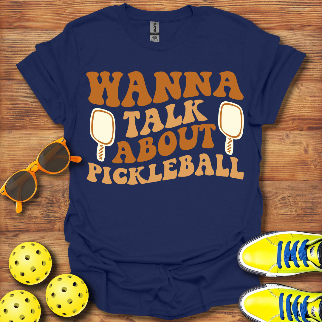 Wanna Talk About Pickleball T-Shirt