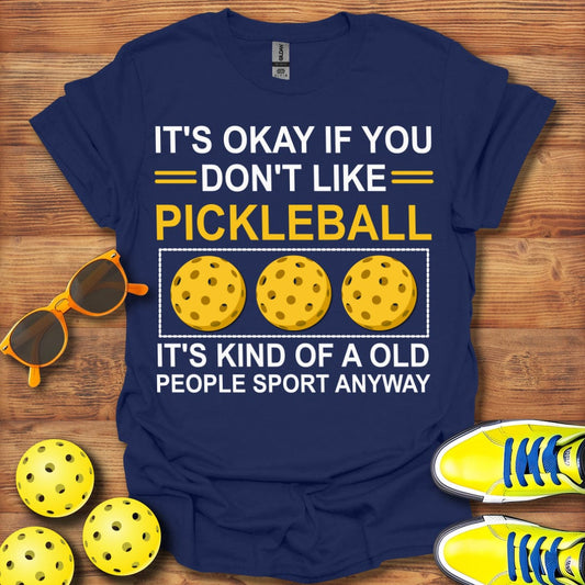 You Don't Like Pickleball T-Shirt