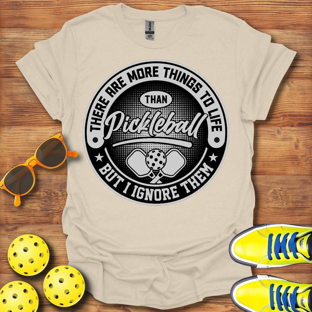 Things To Life Than Pickleball T-Shirt