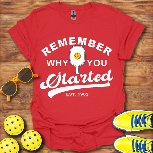 Remember Why You Started T-Shirt