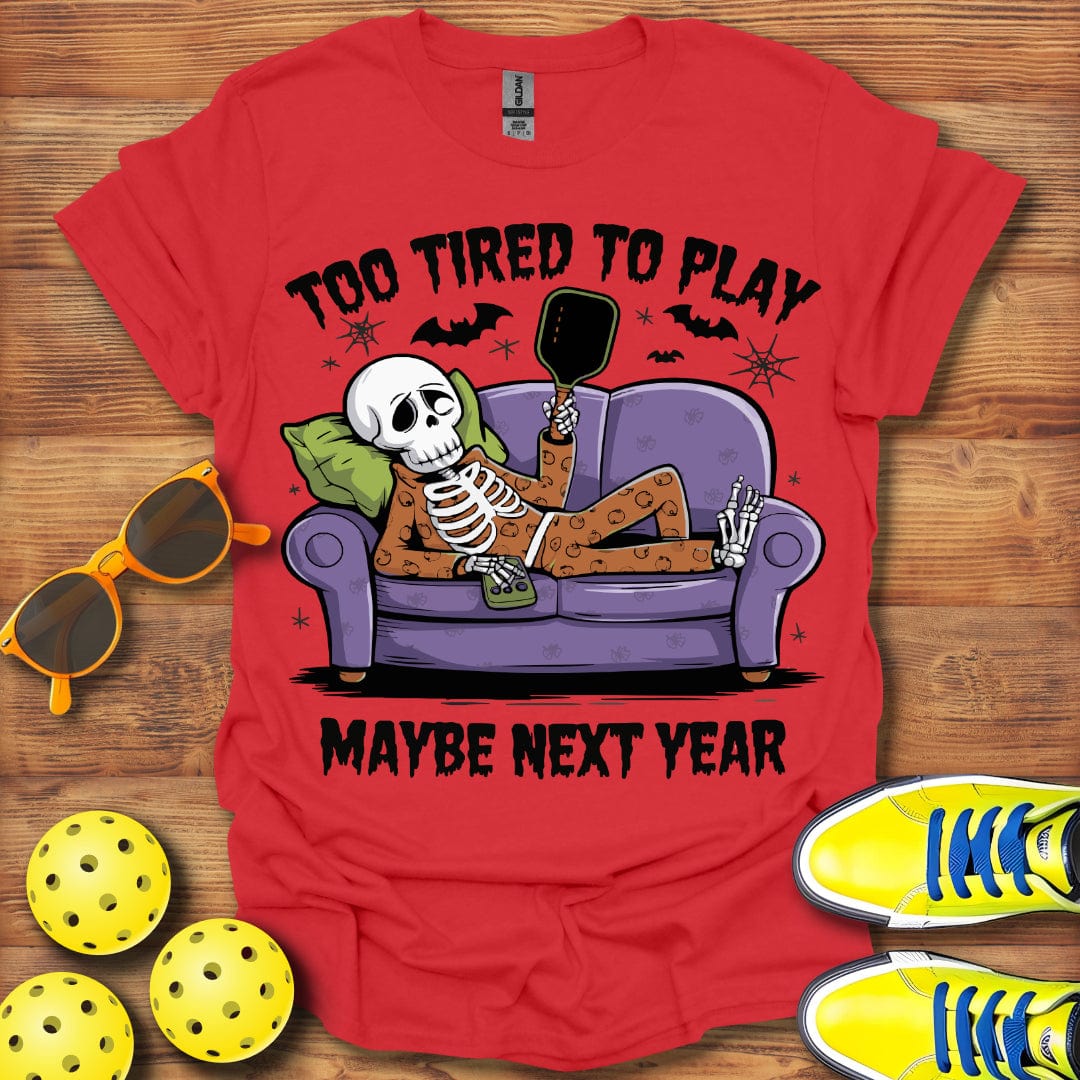 Pickleball Too Tired T-Shirt