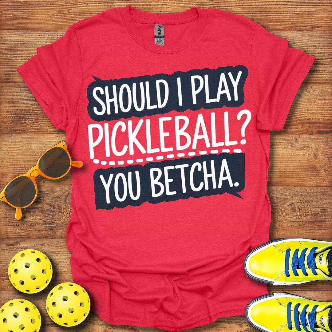 You Betcha Pickleball T-Shirt