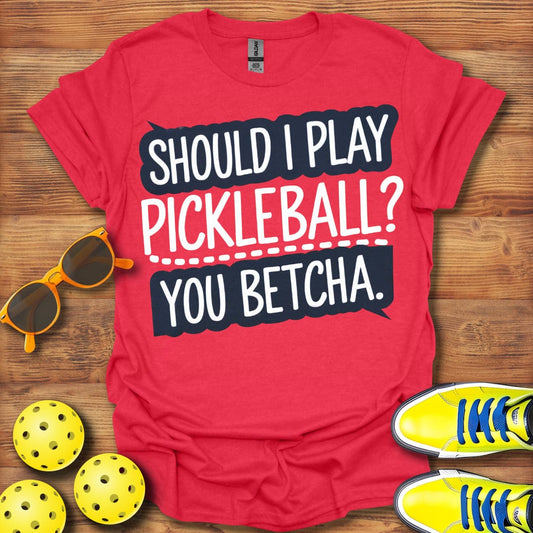 You Betcha Pickleball T-Shirt