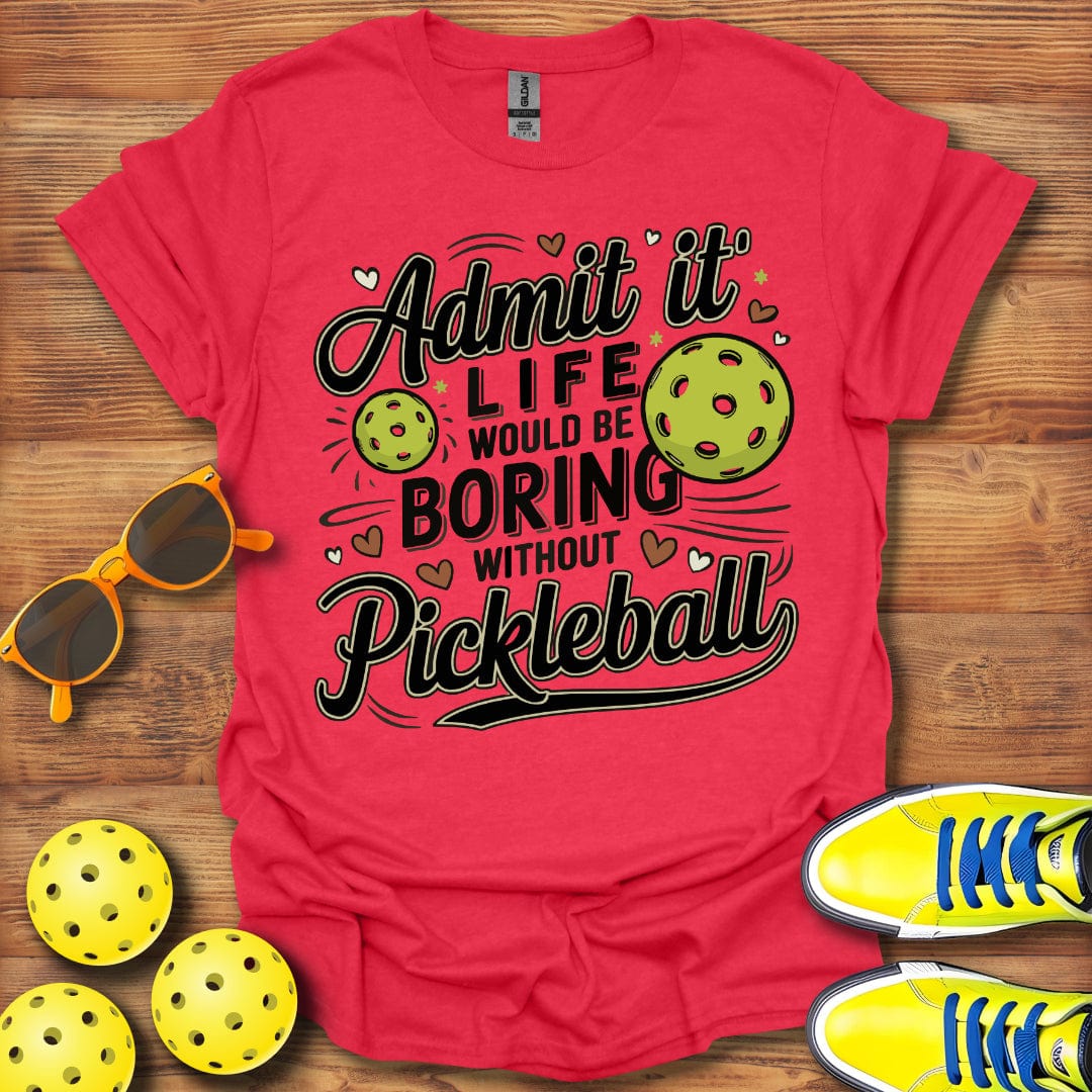 Life Would Be Boring Pickleball T-Shirt