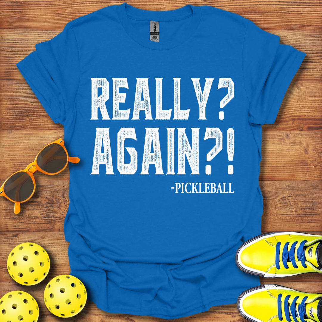 Really Again Pickleball T-Shirt