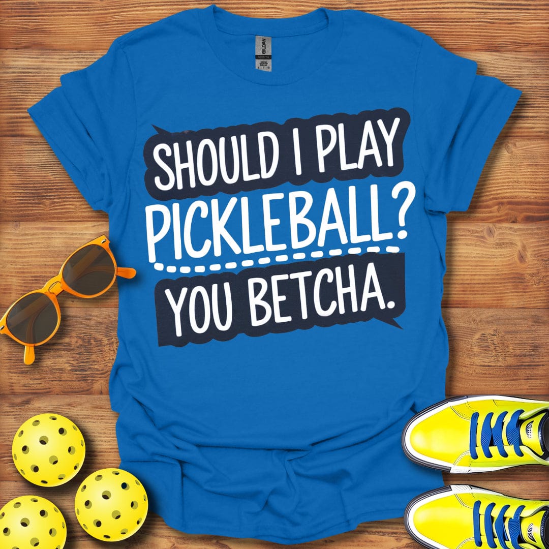 You Betcha Pickleball T-Shirt