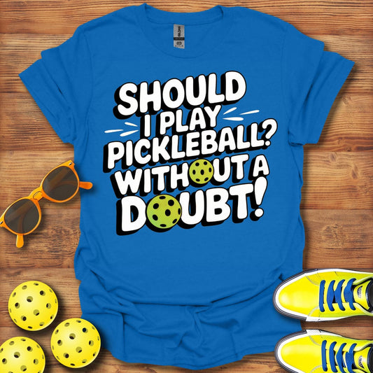 Without A Doubt Pickleball T-Shirt