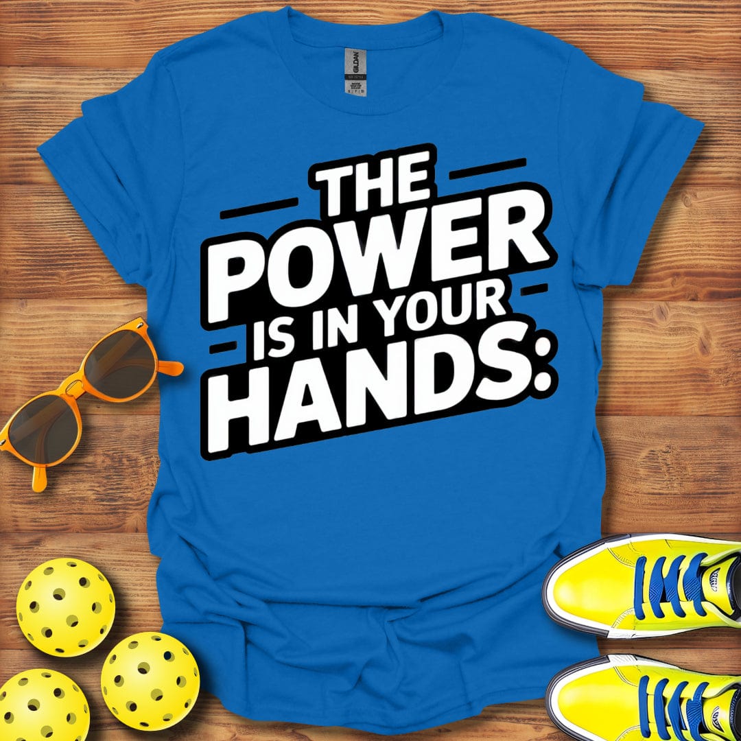 Power Is In Your Hands Pickleball T-Shirt