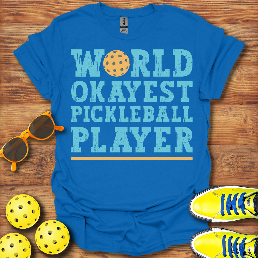 World Okayest Pickleball Player T-Shirt