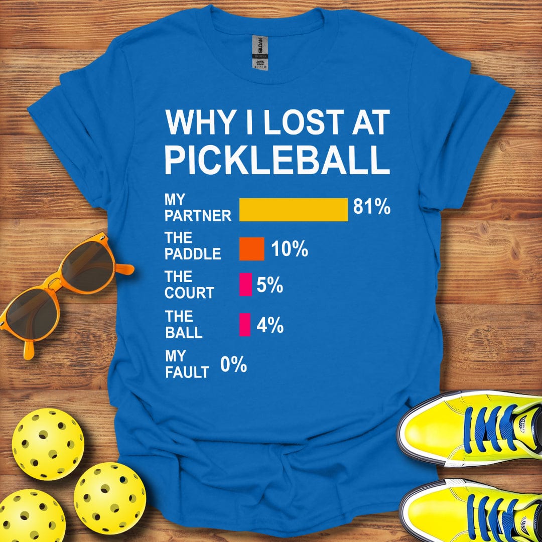 Why I Lost Pickleball T-Shirt