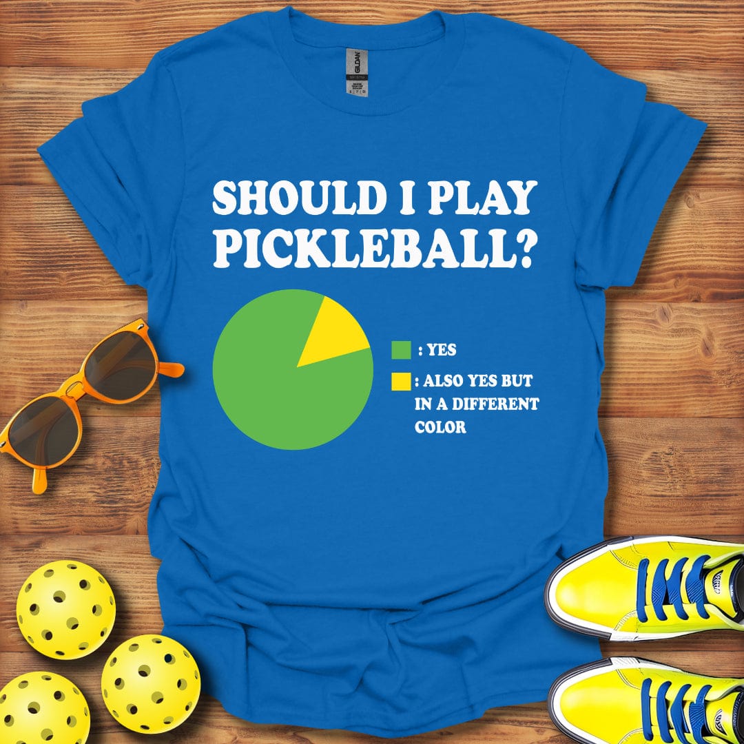 Should I Play Pickleball? T-Shirt