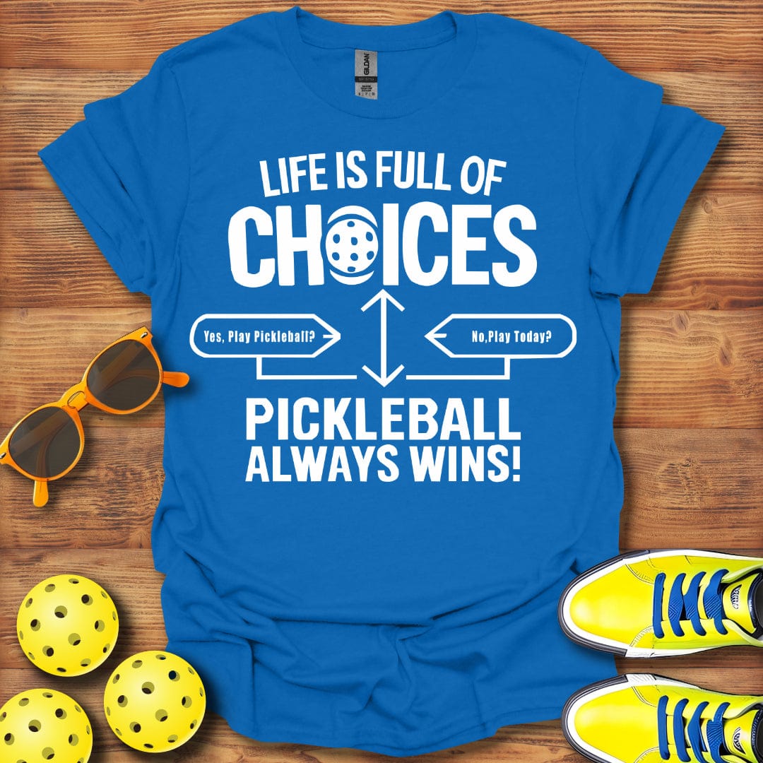 Life Full Of Choices Pickleball  T-Shirt