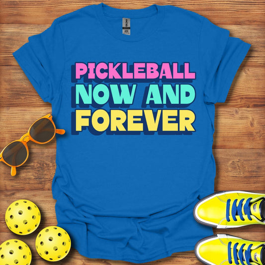 Pickleball Now And Forever T-Shirt