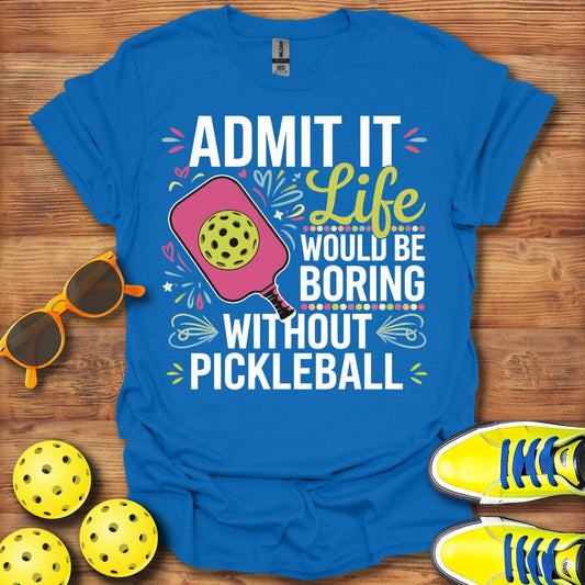 Boring Life No Pickleball T-Shirt