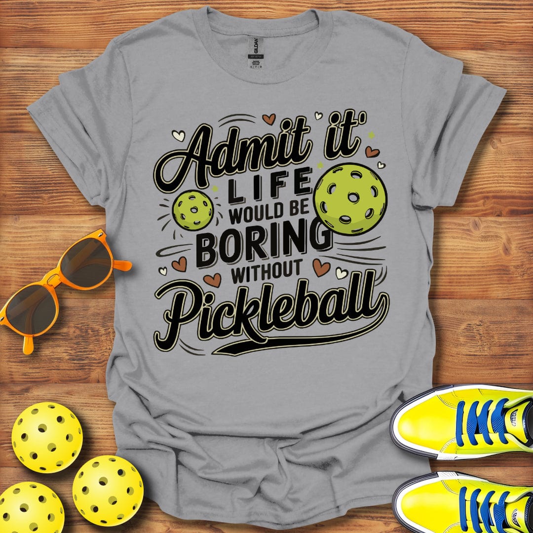 Life Would Be Boring Pickleball T-Shirt