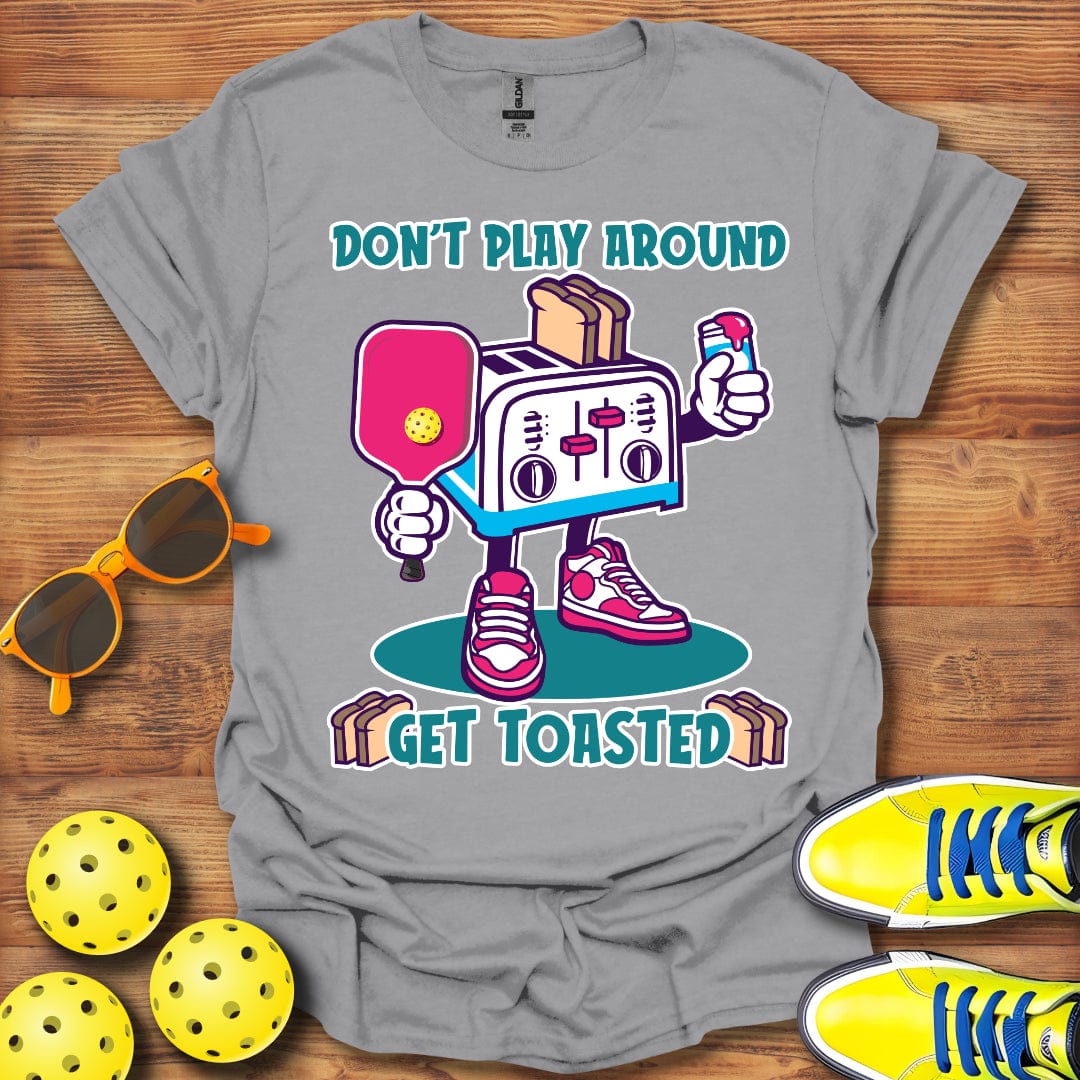 Don't Play Around T-Shirt