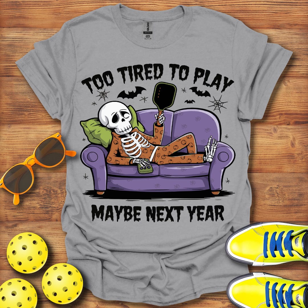 Pickleball Too Tired T-Shirt