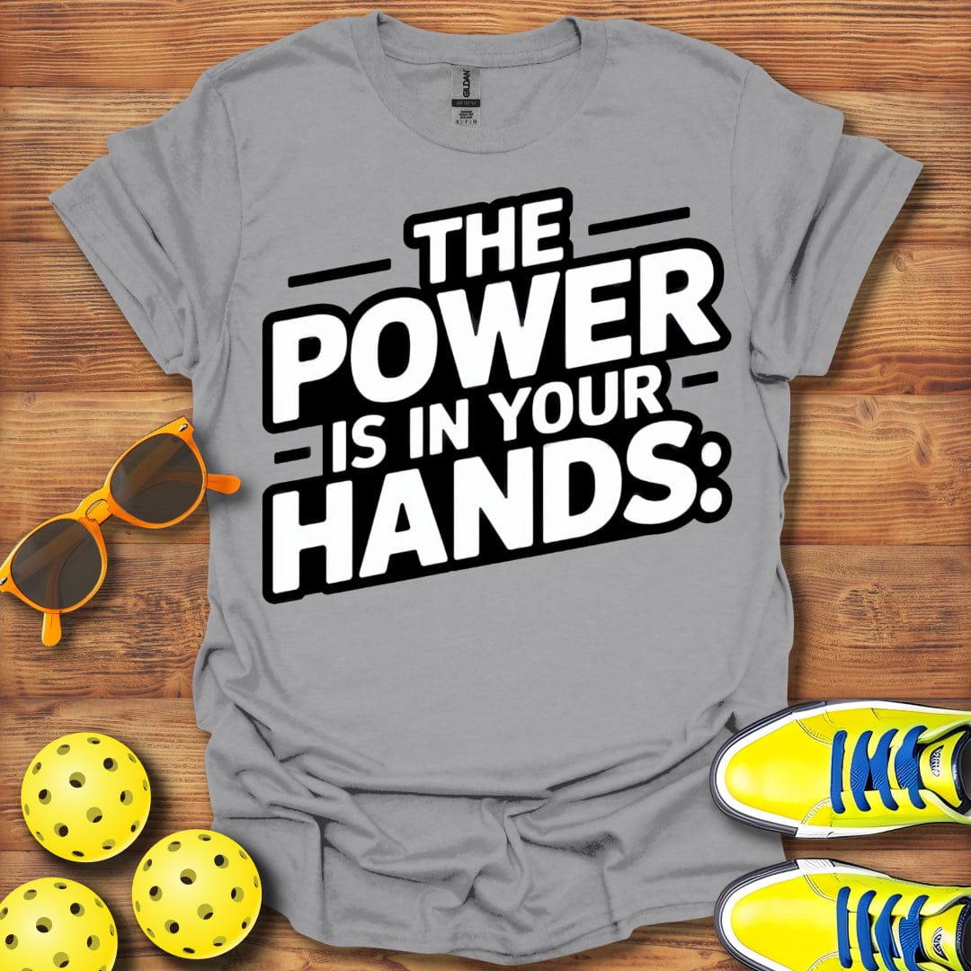 Power Is In Your Hands Pickleball T-Shirt