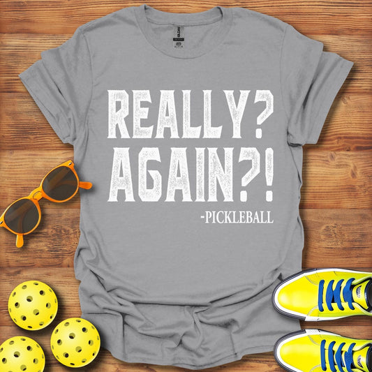 Really Again Pickleball T-Shirt