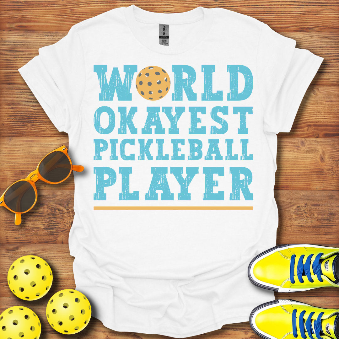 World Okayest Pickleball Player T-Shirt