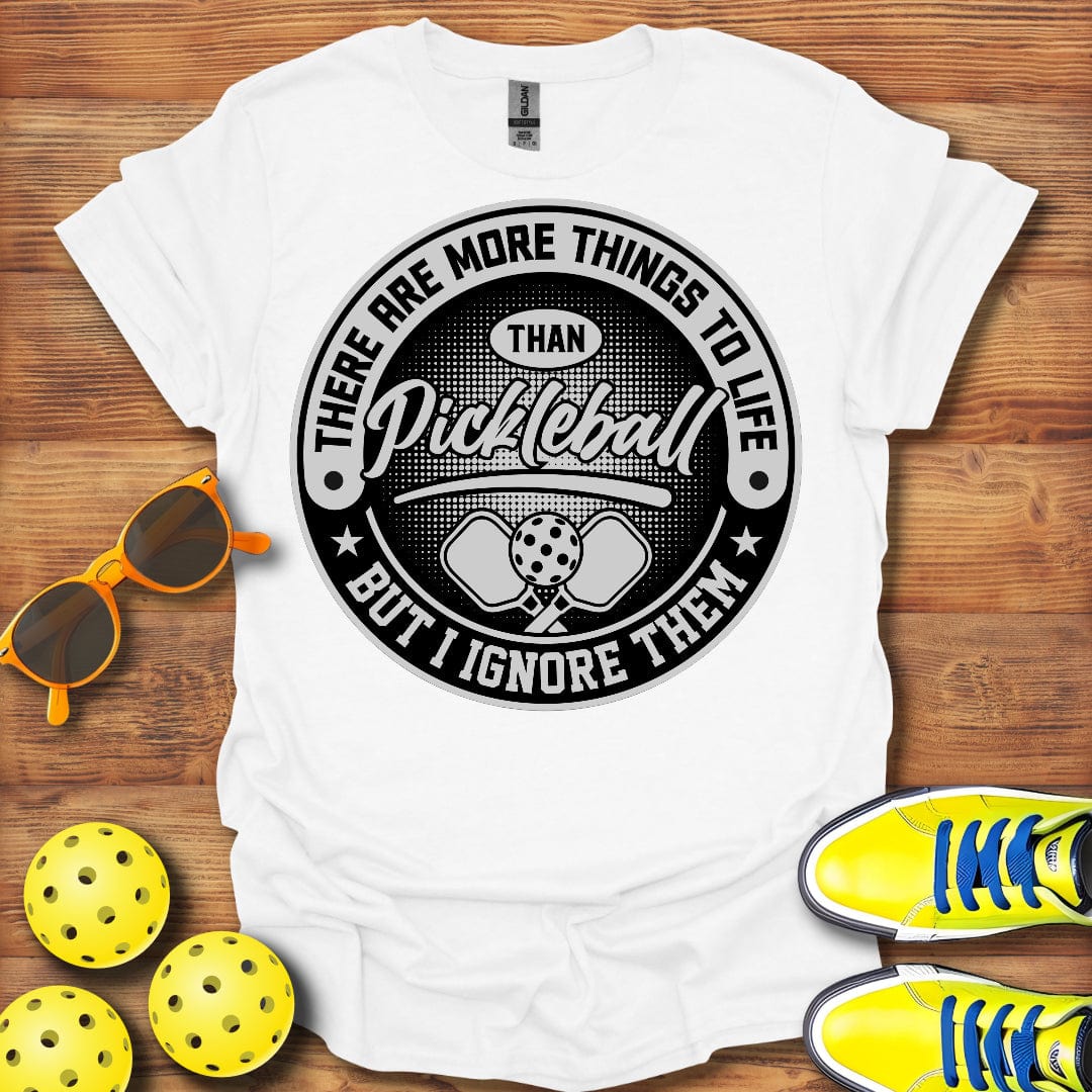 Things To Life Than Pickleball T-Shirt