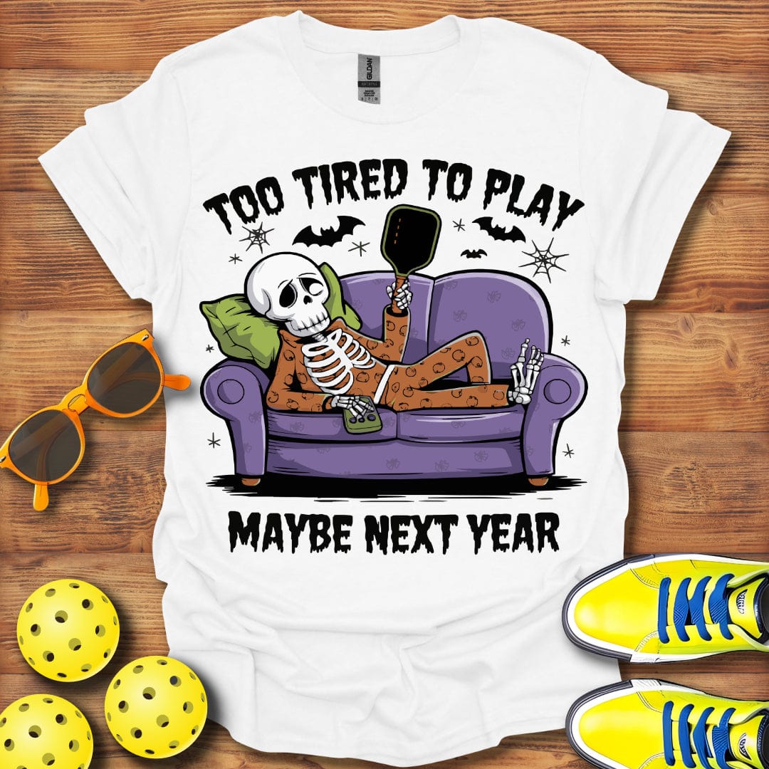 Pickleball Too Tired T-Shirt