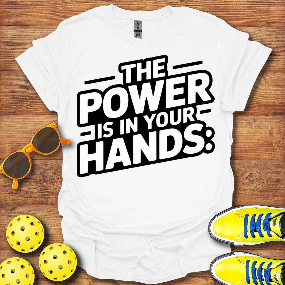 Power Is In Your Hands Pickleball T-Shirt