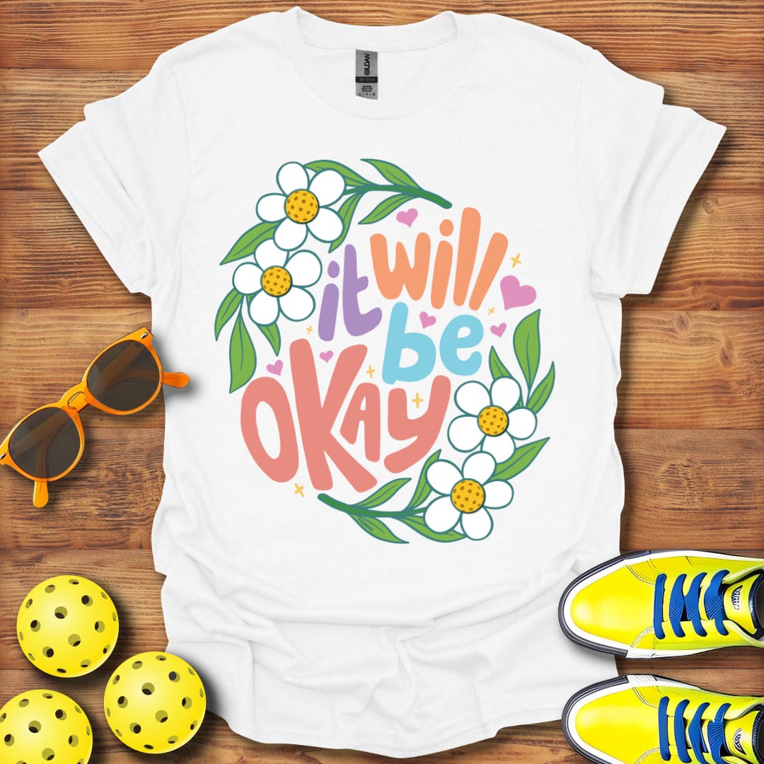 It Will Be Okay T-Shirt