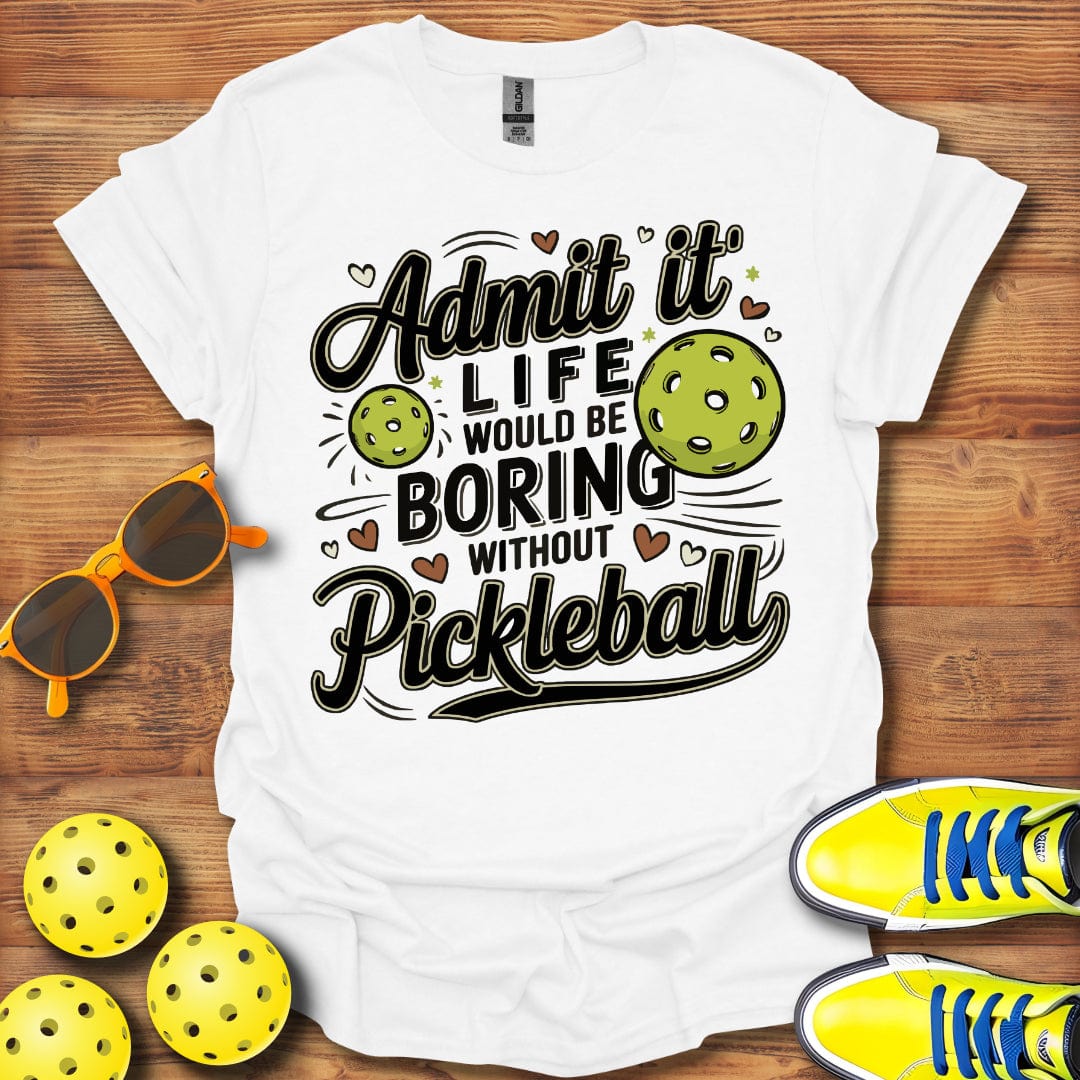 Life Would Be Boring Pickleball T-Shirt