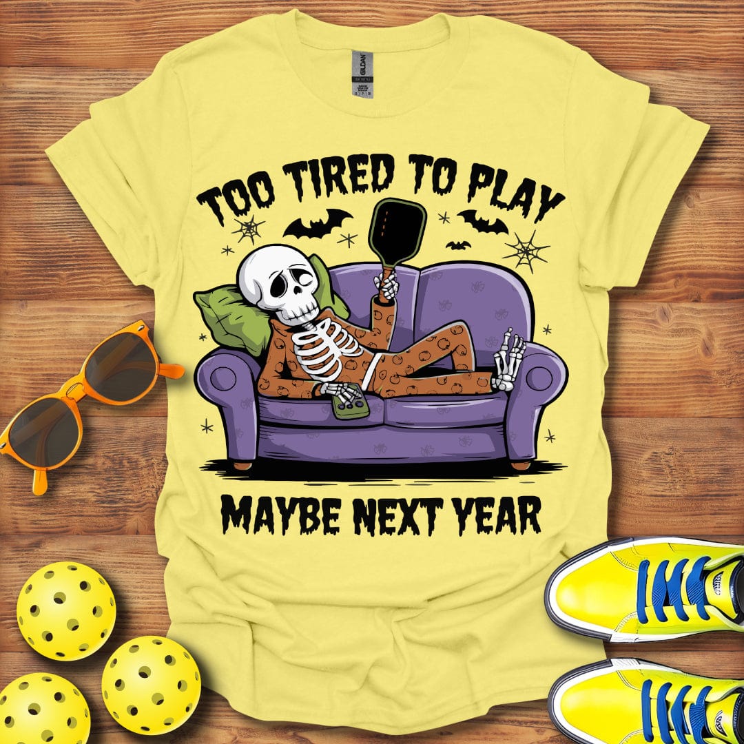 Pickleball Too Tired T-Shirt