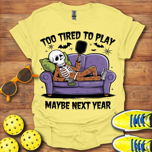 Pickleball Too Tired T-Shirt